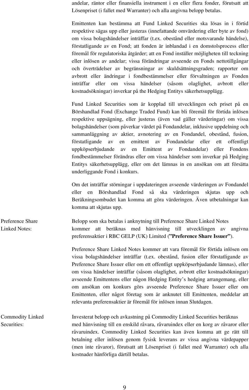 obestånd eller motsvarande händelse), förstatligande av en Fond; att fonden är inblandad i en domstolsprocess eller föremål för regulatoriska åtgärder; att en Fond inställer möjligheten till teckning
