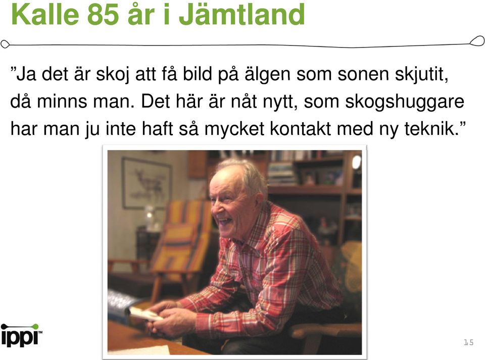 man. Det här är nåt nytt, som skogshuggare har man