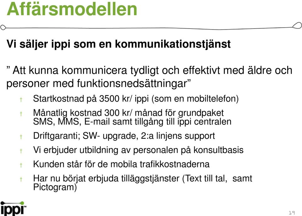 MMS, E-mail samt tillgång till ippi i centralen Driftgaranti; SW- upgrade, 2:a linjens support Vi erbjuder utbildning av