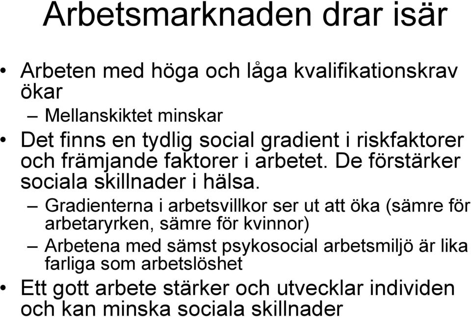 Gradienterna i arbetsvillkor ser ut att öka (sämre för arbetaryrken, sämre för kvinnor) Arbetena med sämst