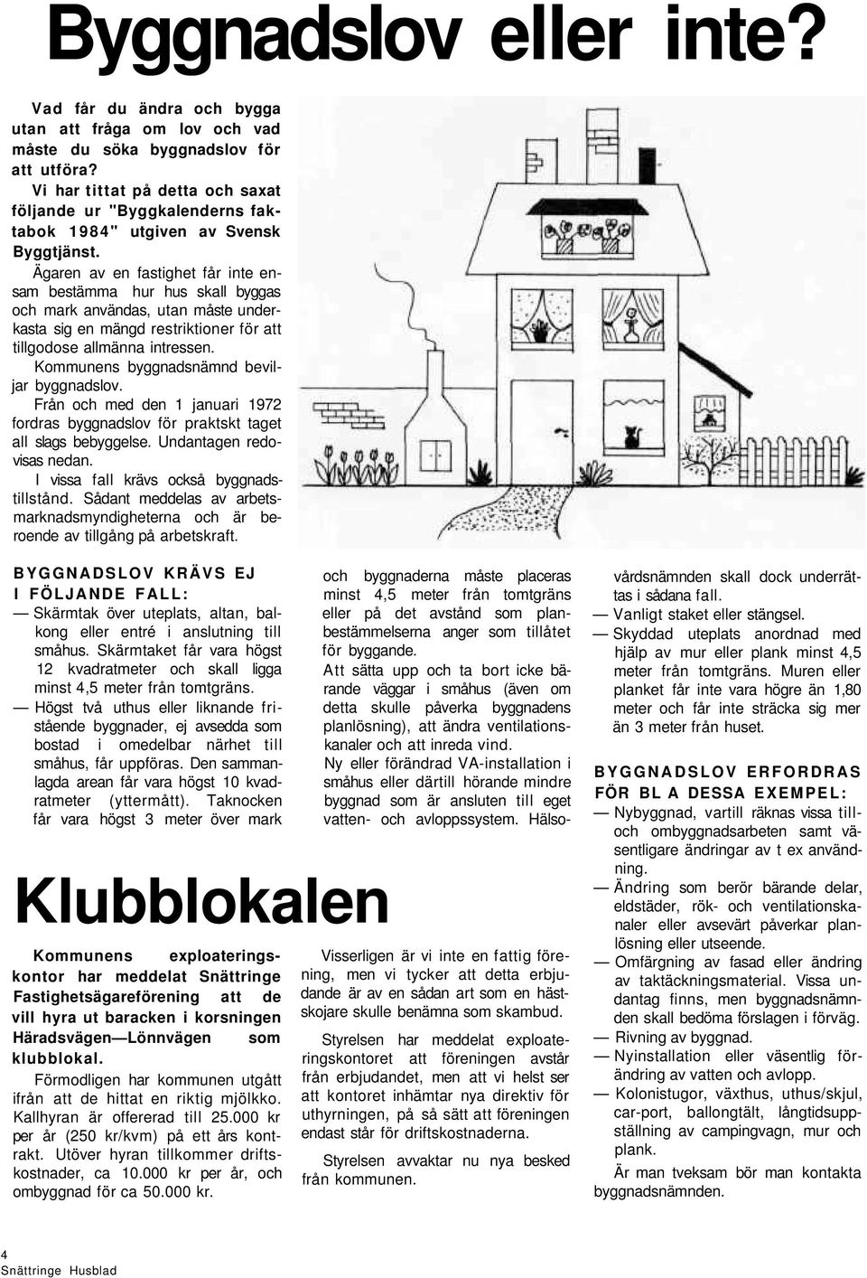 Ägaren av en fastighet får inte ensam bestämma hur hus skall byggas och mark användas, utan måste underkasta sig en mängd restriktioner för att tillgodose allmänna intressen.