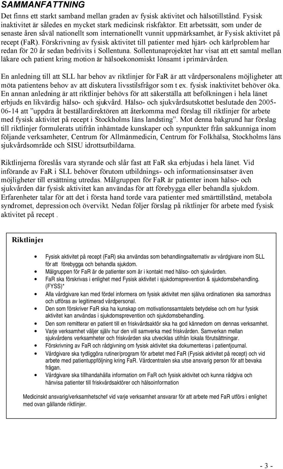 Förskrivning av fysisk aktivitet till patienter med hjärt- och kärlproblem har redan för 20 år sedan bedrivits i Sollentuna.