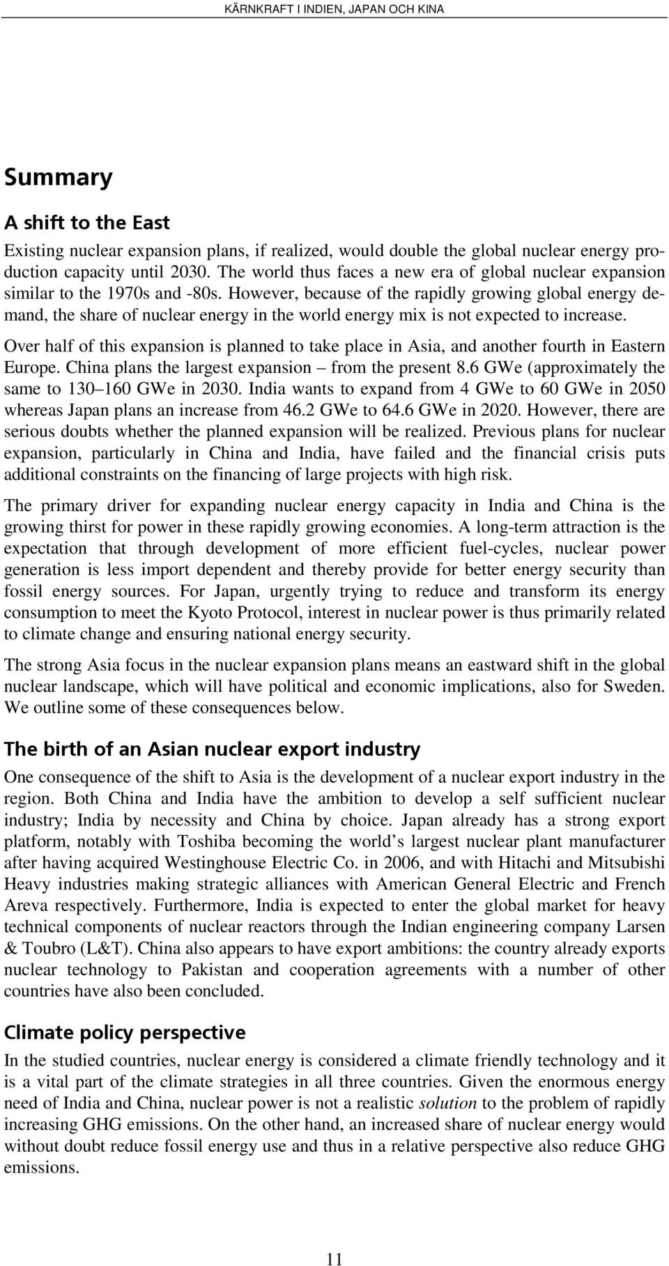 However, because of the rapidly growing global energy demand, the share of nuclear energy in the world energy mix is not expected to increase.