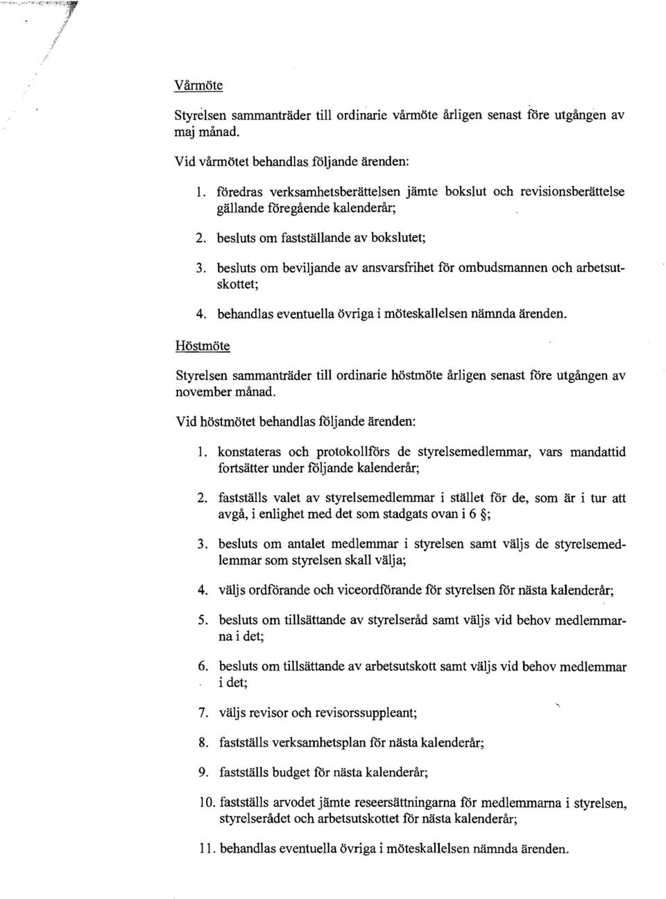 besluts om beviljande av ansvarsfrihet för ombudsmannen och arbetsutskottet; 4. behandlas eventuella övriga i möteskallelsen nämnda ärenden.