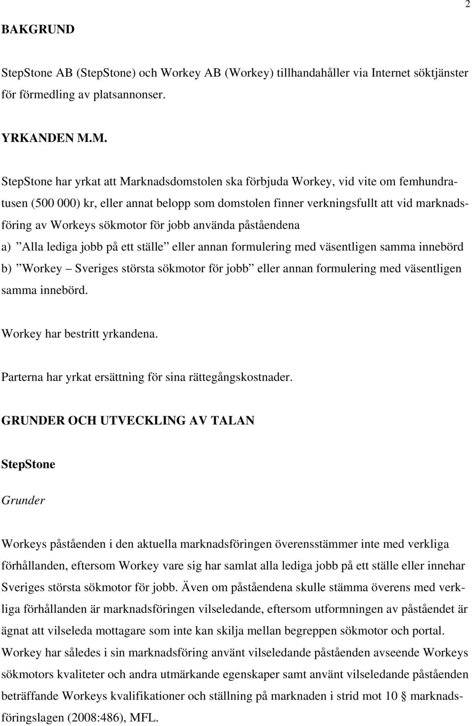 sökmotor för jobb använda påståendena a) Alla lediga jobb på ett ställe eller annan formulering med väsentligen samma innebörd b) Workey Sveriges största sökmotor för jobb eller annan formulering med