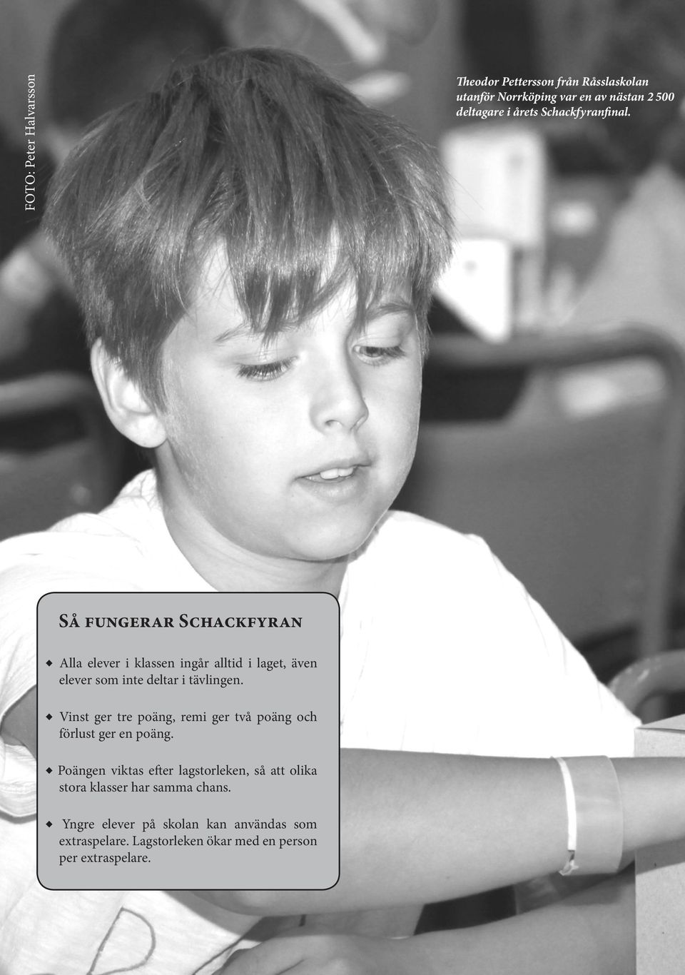 Så fungerar Schackfyran Alla elever i klassen ingår alltid i laget, även elever som inte deltar i tävlingen.