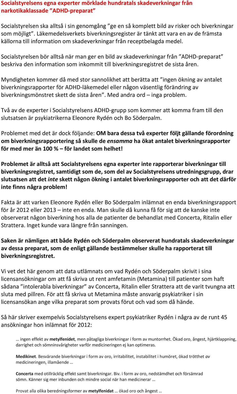 Socialstyrelsen bör alltså när man ger en bild av skadeverkningar från ADHD-preparat beskriva den information som inkommit till biverkningsregistret de sista åren.