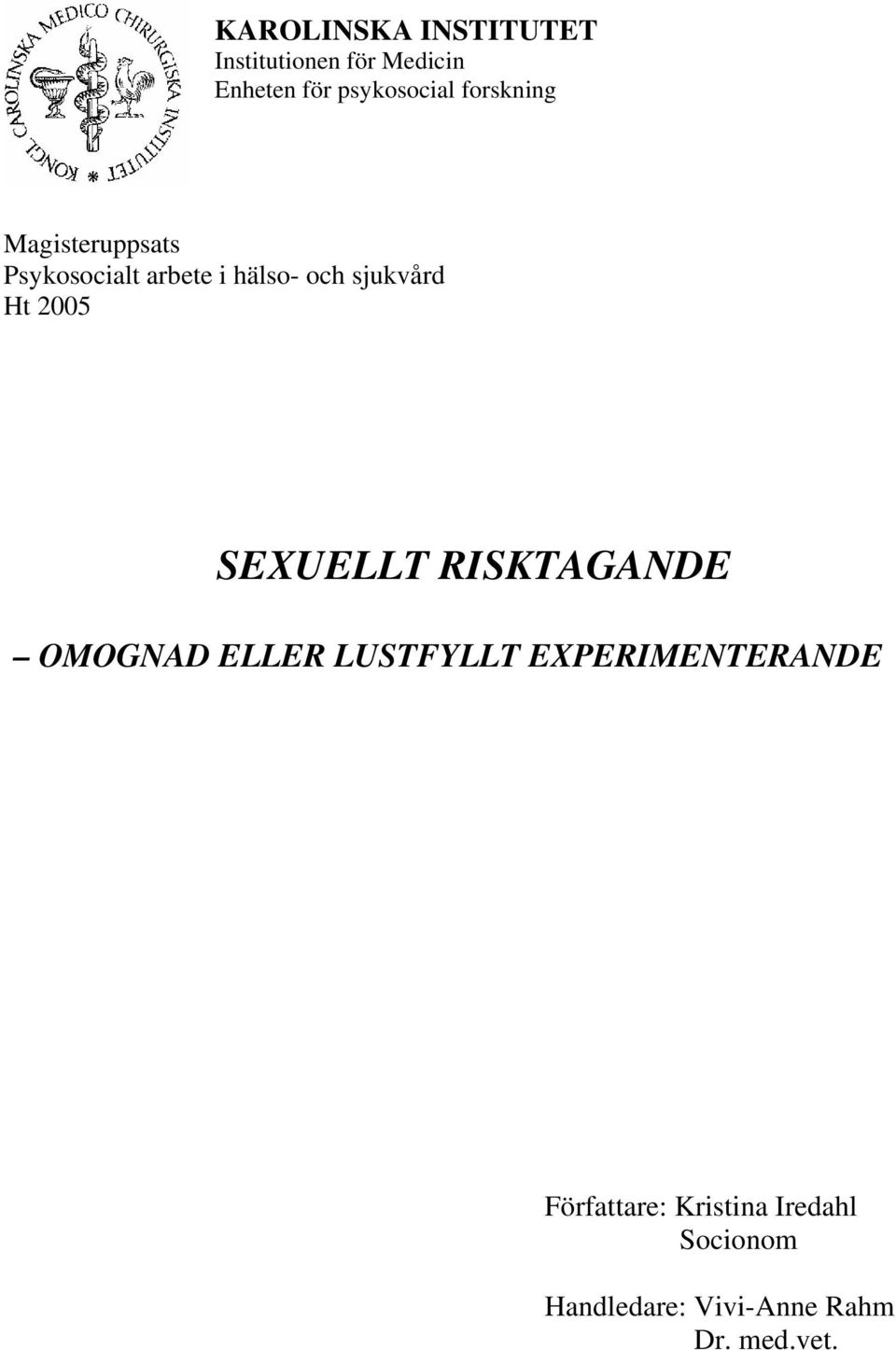 2005 SEXUELLT RISKTAGANDE OMOGNAD ELLER LUSTFYLLT EXPERIMENTERANDE