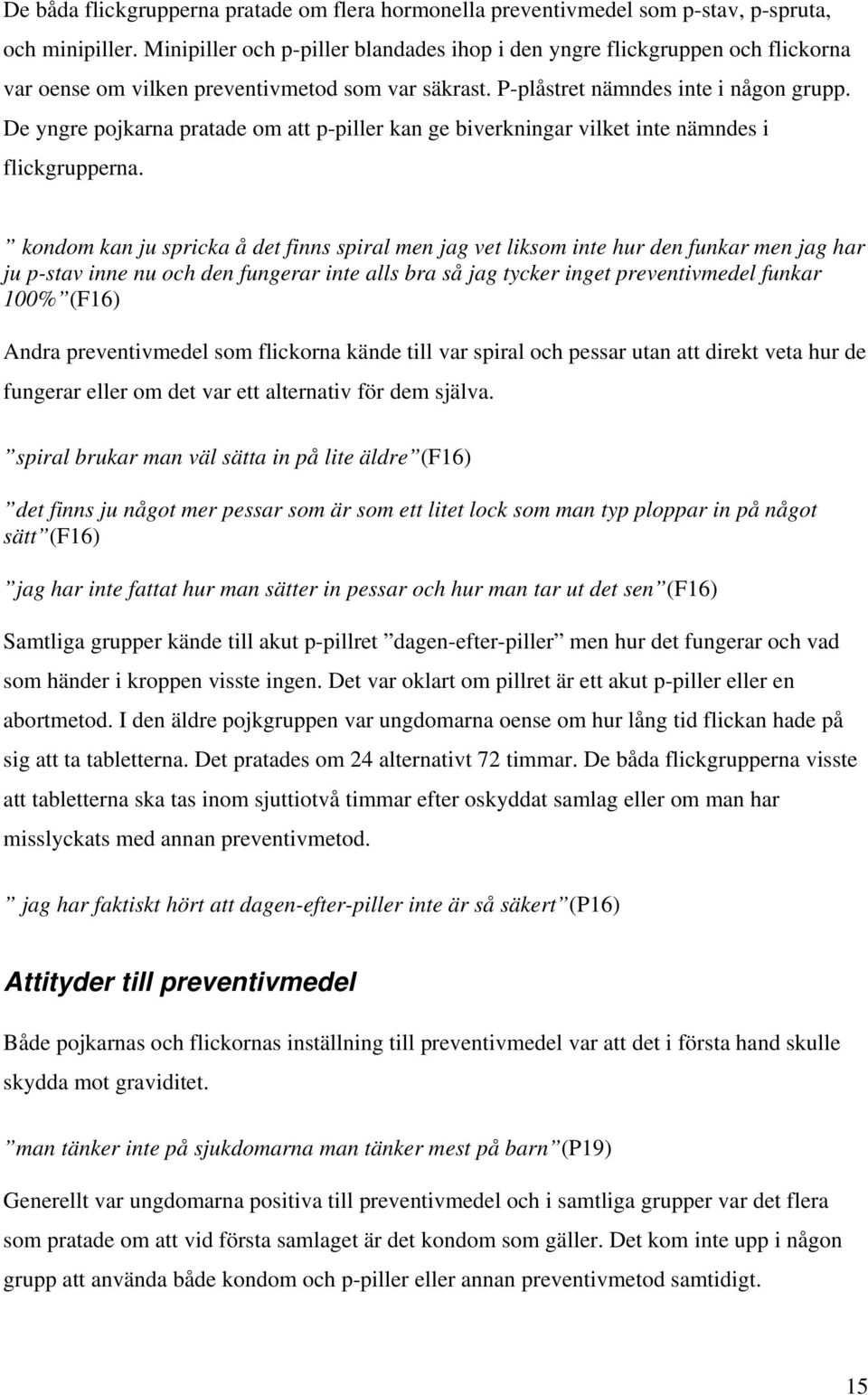 De yngre pojkarna pratade om att p-piller kan ge biverkningar vilket inte nämndes i flickgrupperna.