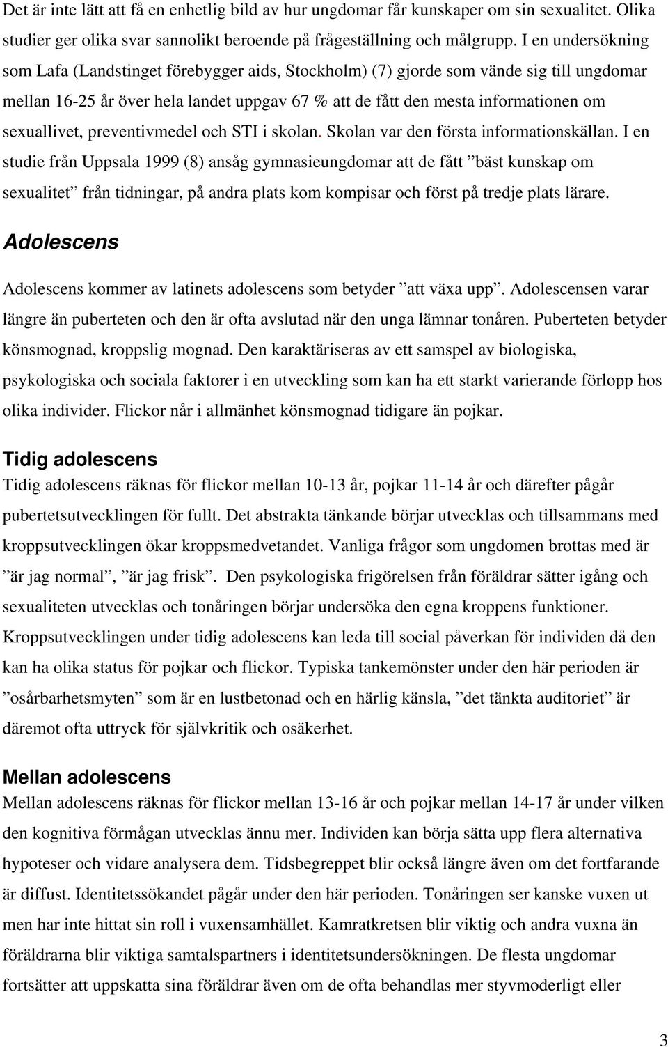 sexuallivet, preventivmedel och STI i skolan. Skolan var den första informationskällan.