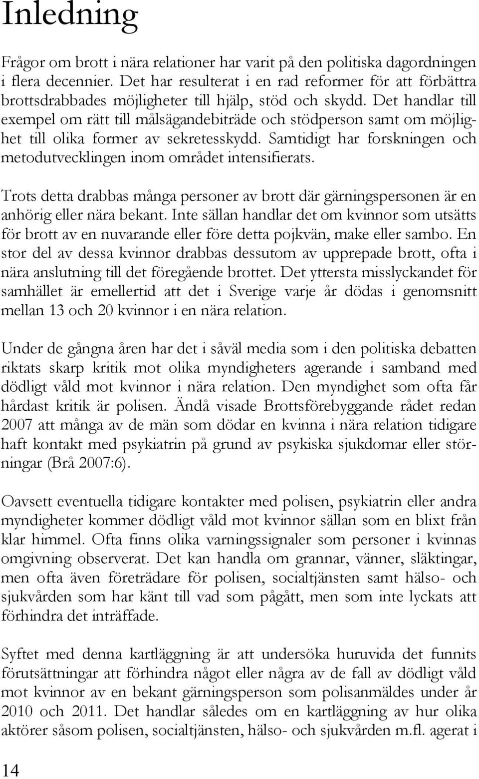 Det handlar till exempel om rätt till målsägandebiträde och stödperson samt om möjlighet till olika former av sekretesskydd.