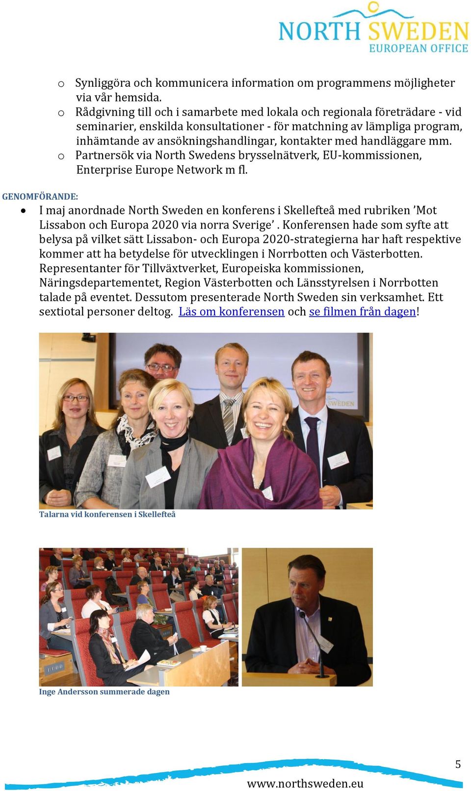 handläggare mm. o Partnersök via North Swedens brysselnätverk, EU-kommissionen, Enterprise Europe Network m fl.