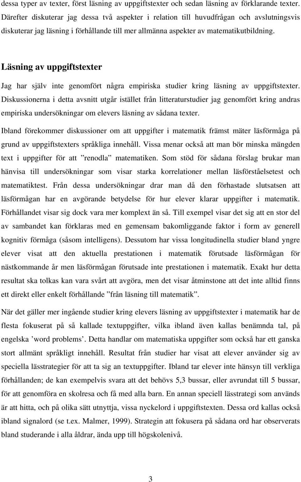 Läsning av uppgiftstexter Jag har själv inte genomfört några empiriska studier kring läsning av uppgiftstexter.