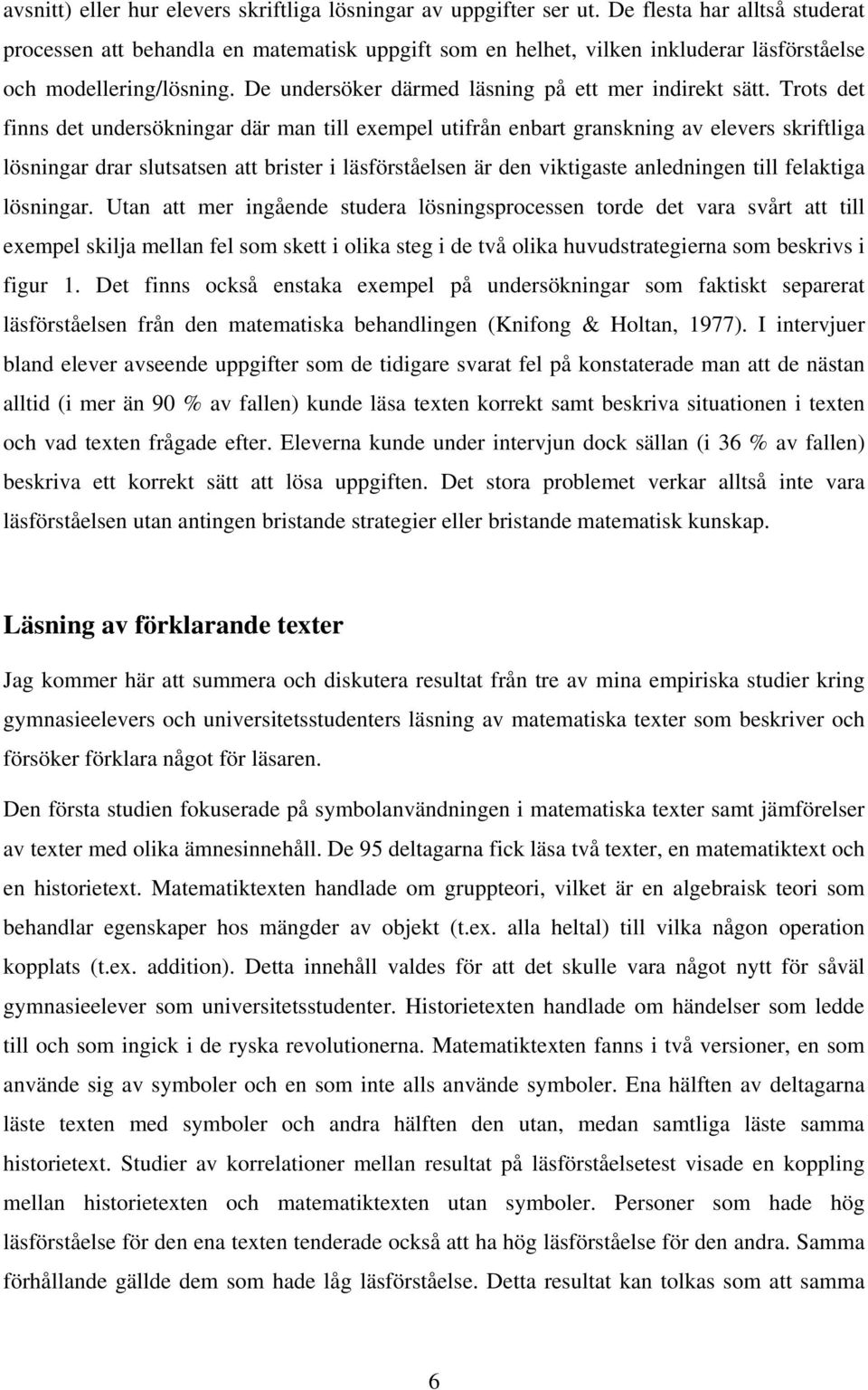 De undersöker därmed läsning på ett mer indirekt sätt.