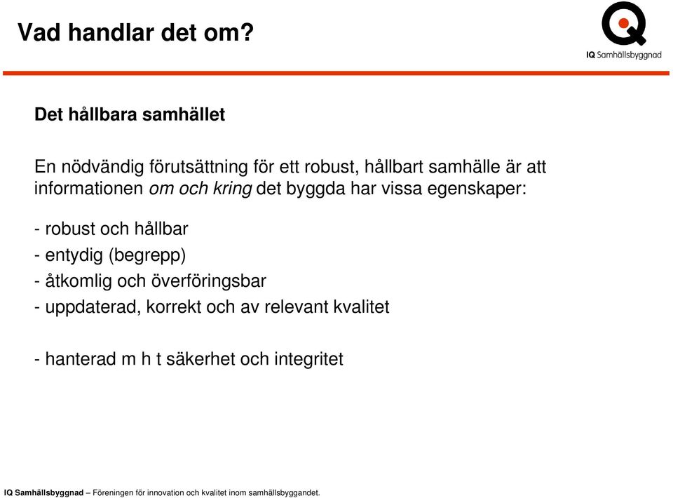 samhälle är att informationen om och kring det byggda har vissa egenskaper: -