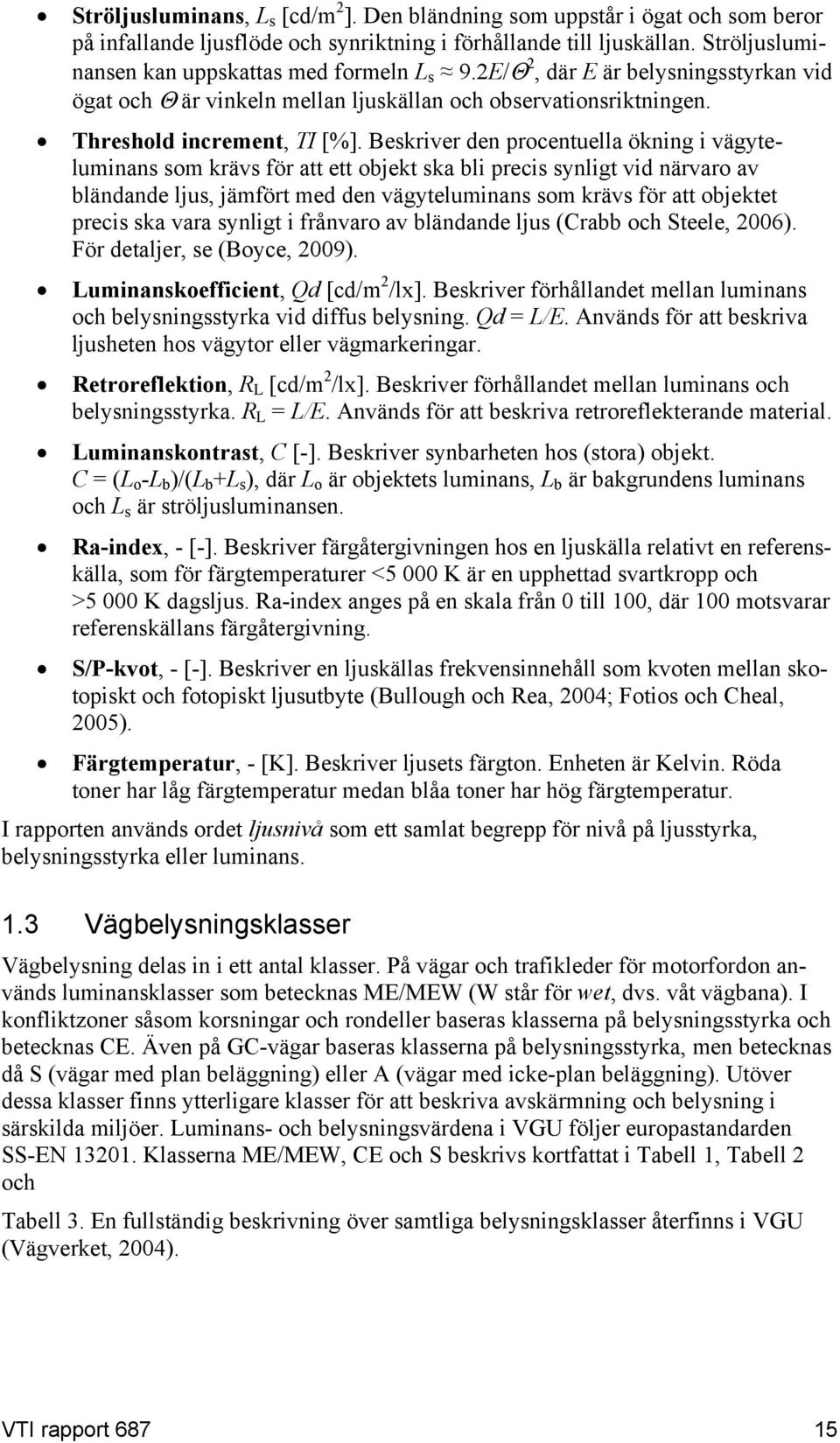 Beskriver den procentuella ökning i vägyteluminans som krävs för att ett objekt ska bli precis synligt vid närvaro av bländande ljus, jämfört med den vägyteluminans som krävs för att objektet precis