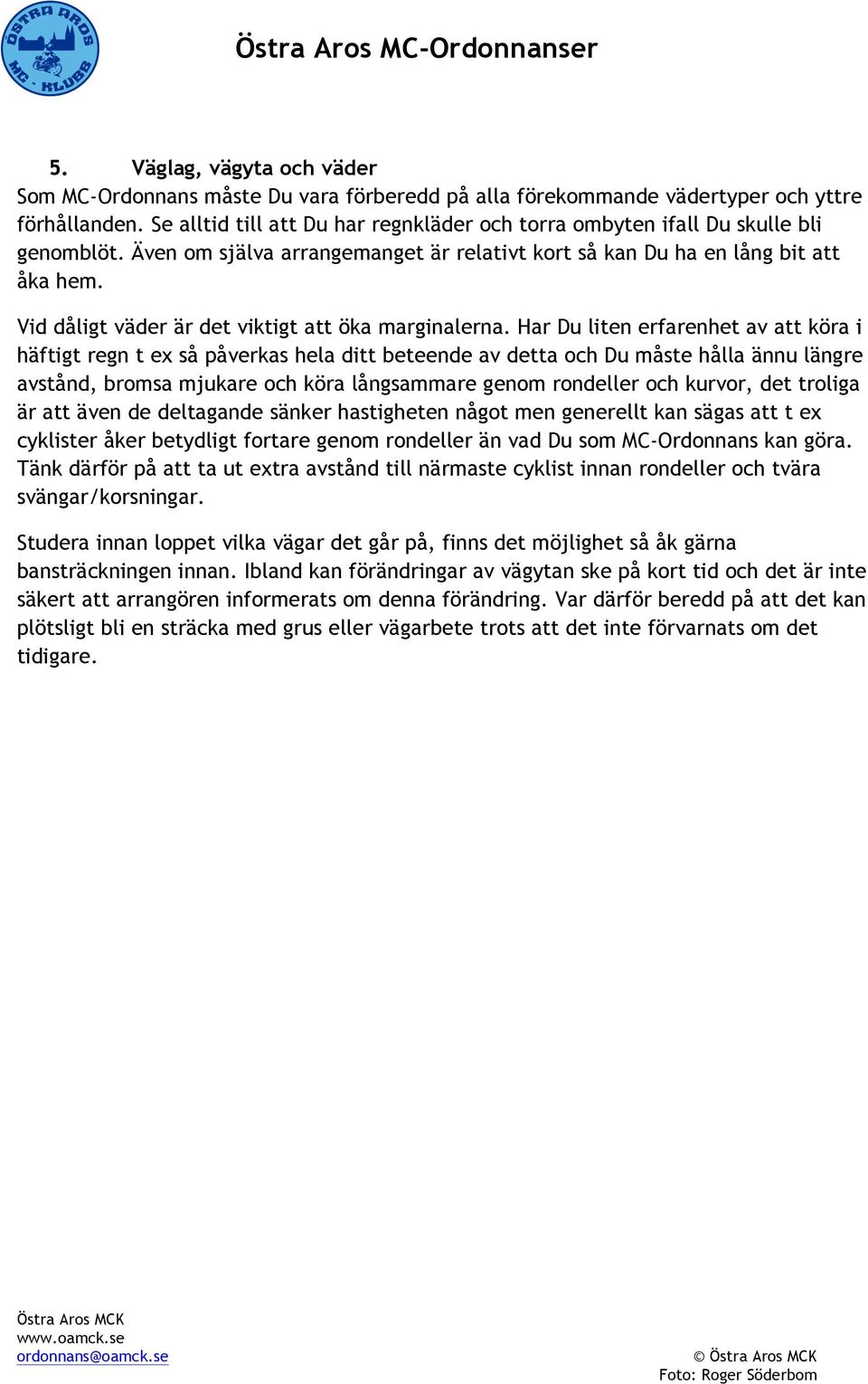 Vid dåligt väder är det viktigt att öka marginalerna.