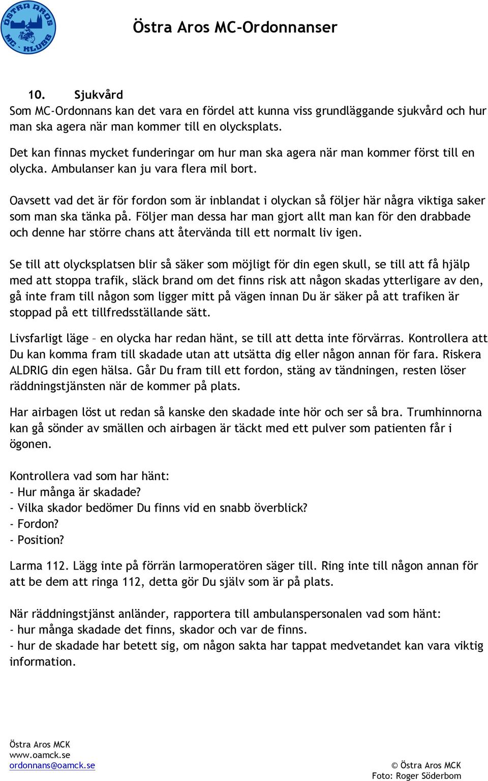 Oavsett vad det är för fordon som är inblandat i olyckan så följer här några viktiga saker som man ska tänka på.