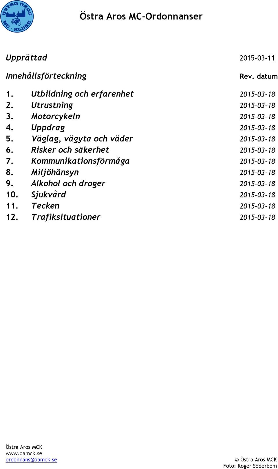 Väglag, vägyta och väder 2015-03-18 6. Risker och säkerhet 2015-03-18 7.