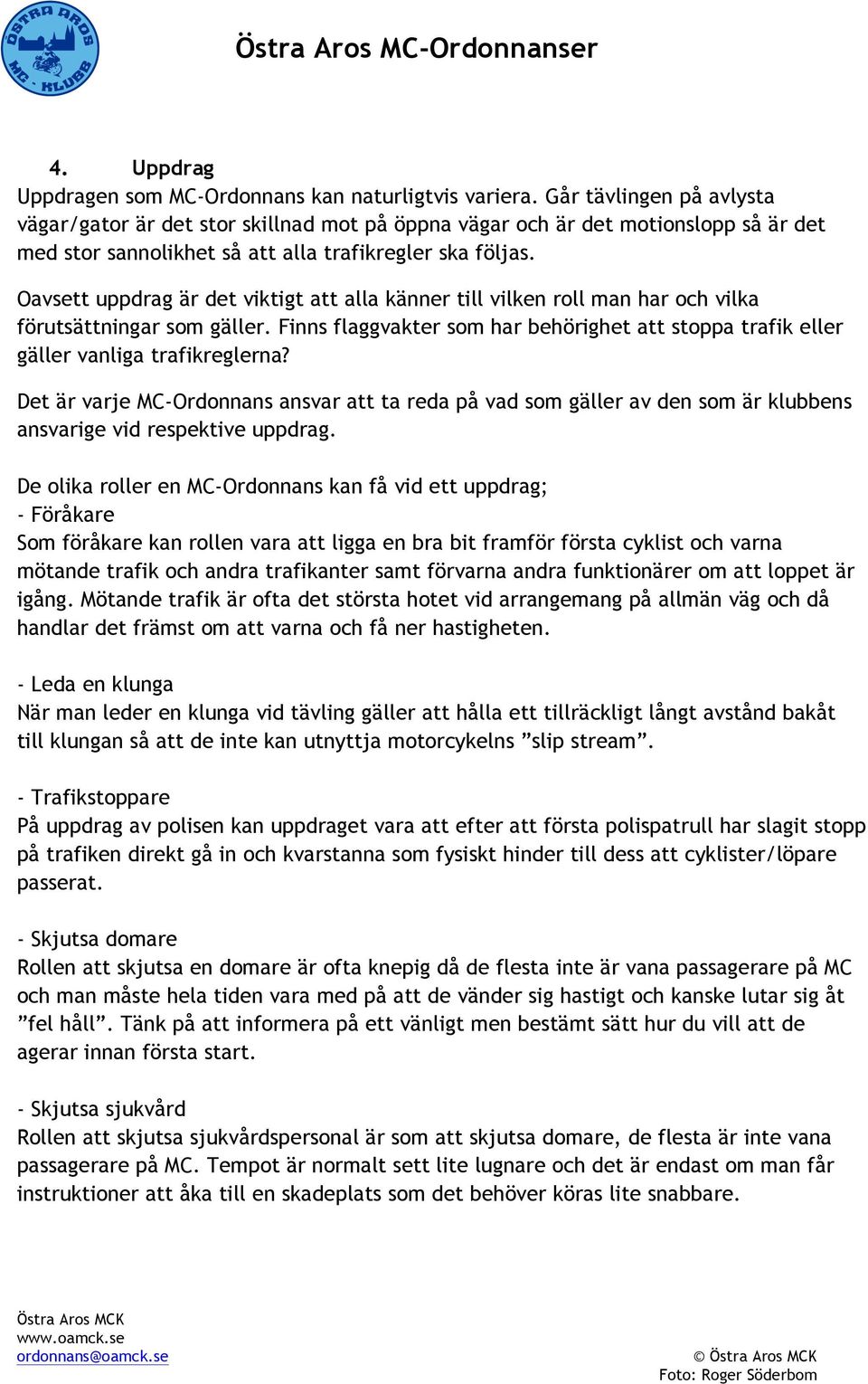 Oavsett uppdrag är det viktigt att alla känner till vilken roll man har och vilka förutsättningar som gäller.