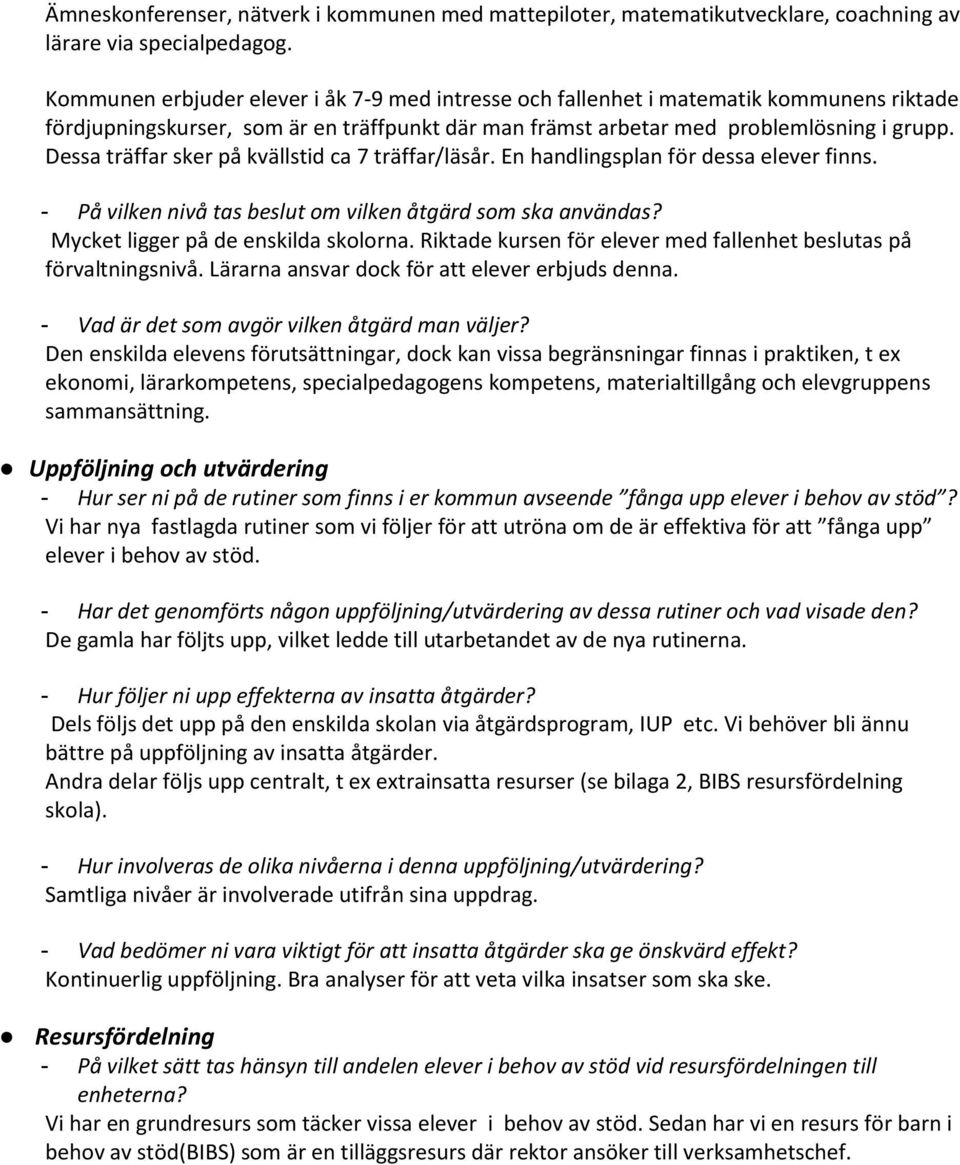 Dessa träffar sker på kvällstid ca 7 träffar/läsår. En handlingsplan för dessa elever finns. - På vilken nivå tas beslut om vilken åtgärd som ska användas? Mycket ligger på de enskilda skolorna.