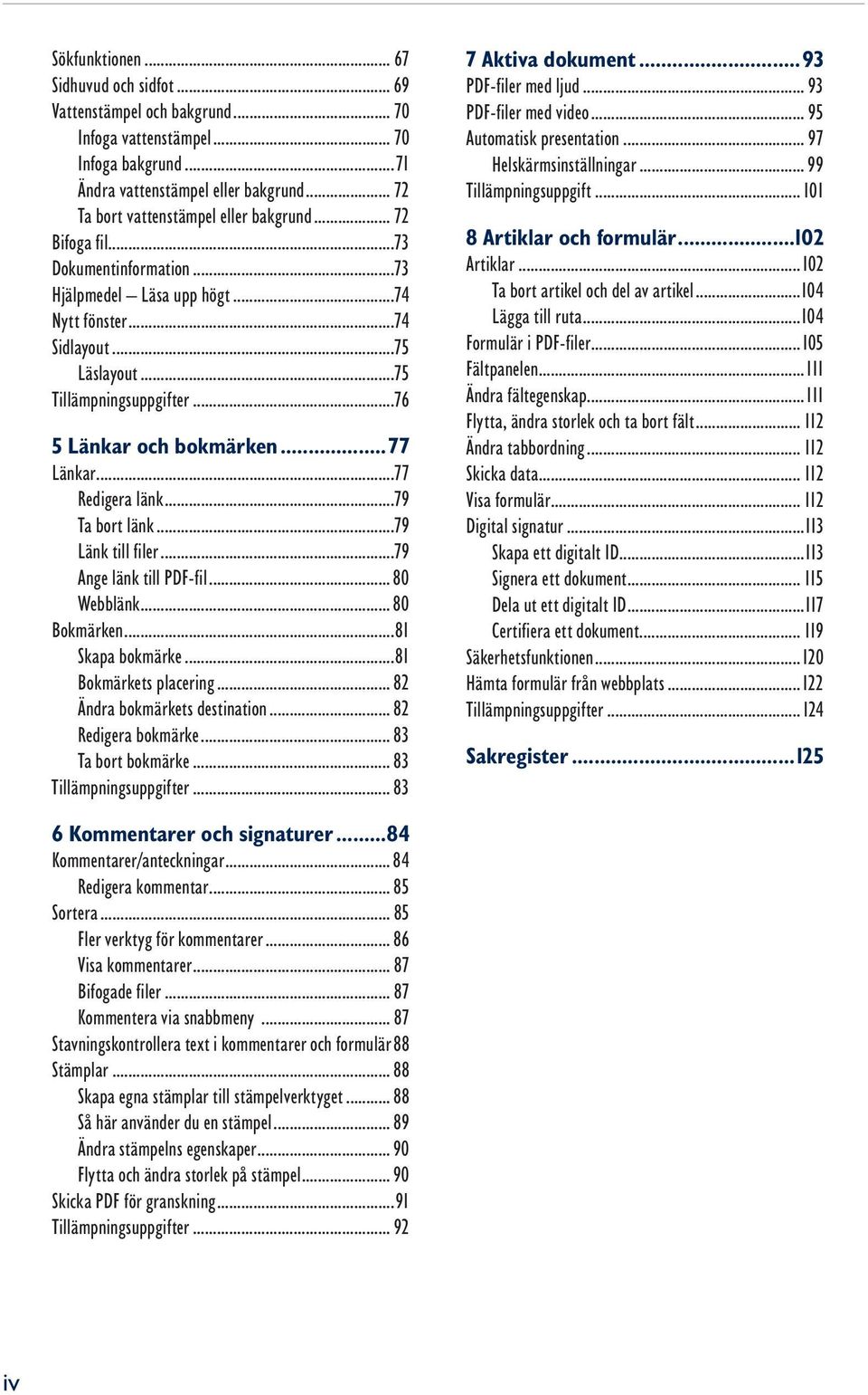 ..76 5 Länkar och bokmärken...77 Länkar...77 Redigera länk...79 Ta bort länk...79 Länk till filer...79 Ange länk till PDF-fil... 80 Webblänk... 80 Bokmärken...81 Skapa bokmärke.