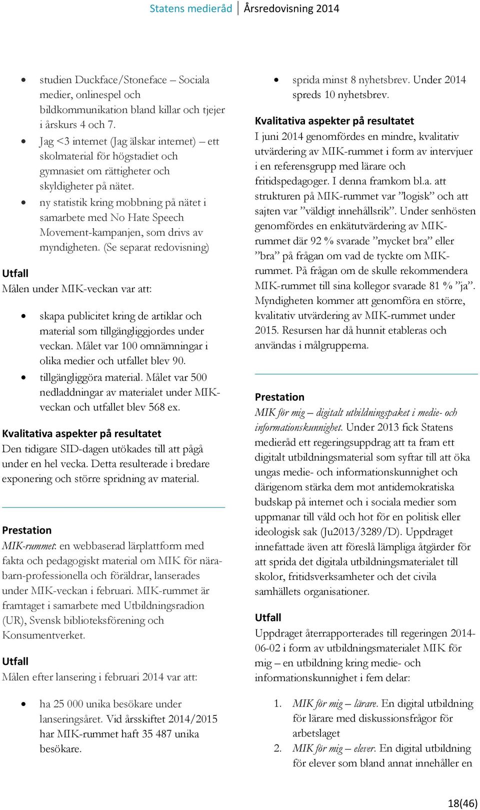 ny statistik kring mobbning på nätet i samarbete med No Hate Speech Movement-kampanjen, som drivs av myndigheten.