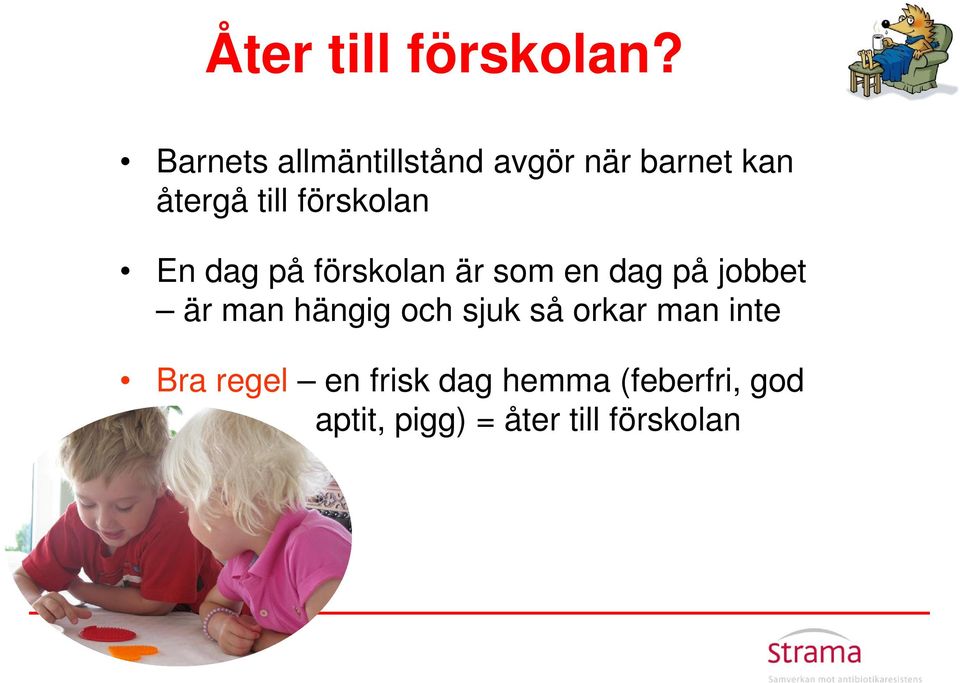 förskolan En dag på förskolan är som en dag på jobbet är man