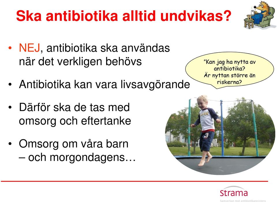 kan vara livsavgörande Kan jag ha nytta av antibiotika?