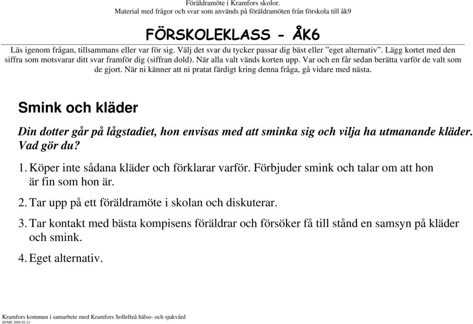 Förbjuder smink och talar om att hon är fin som hon är. 2.