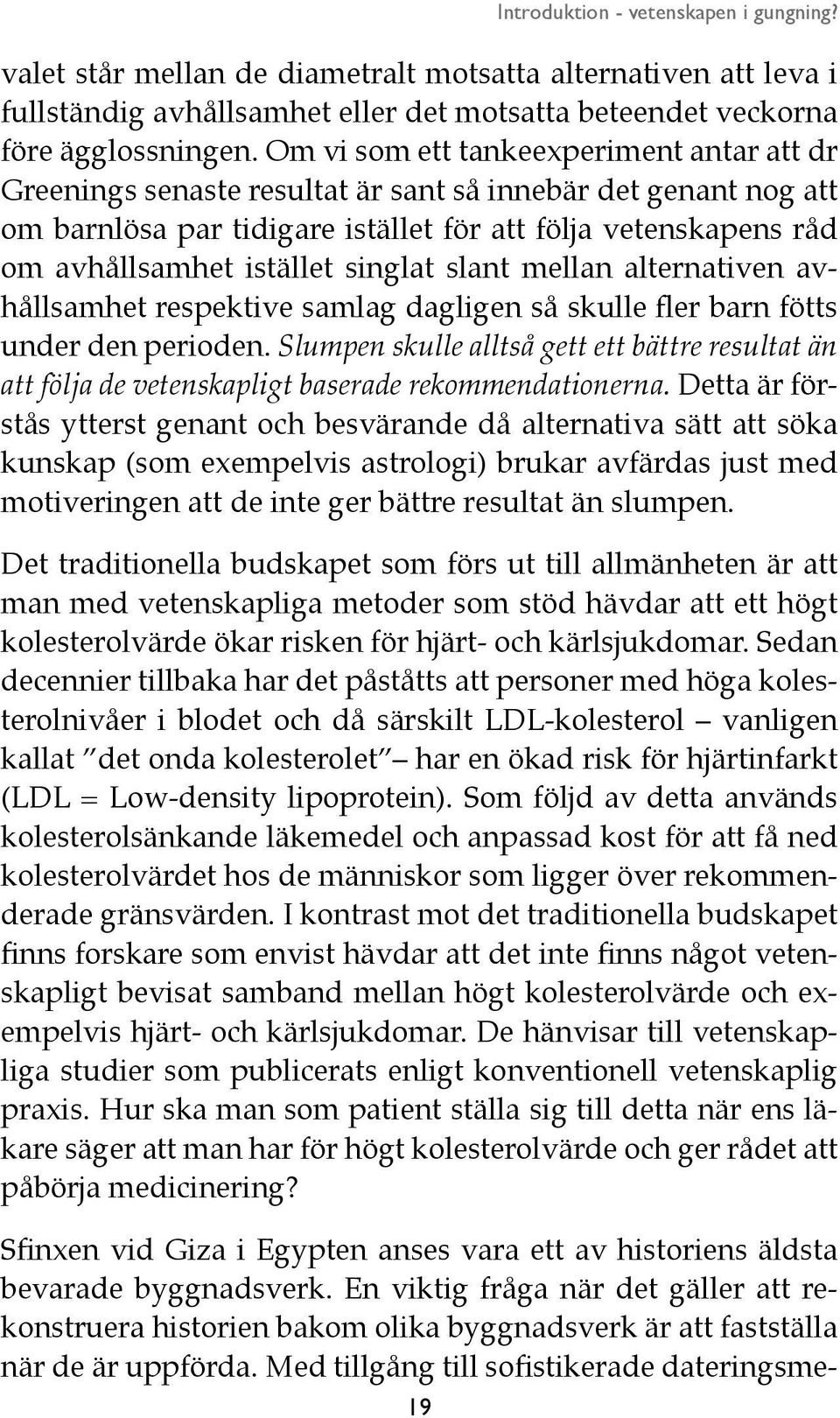singlat slant mellan alternativen avhållsamhet respektive samlag dagligen så skulle fler barn fötts under den perioden.
