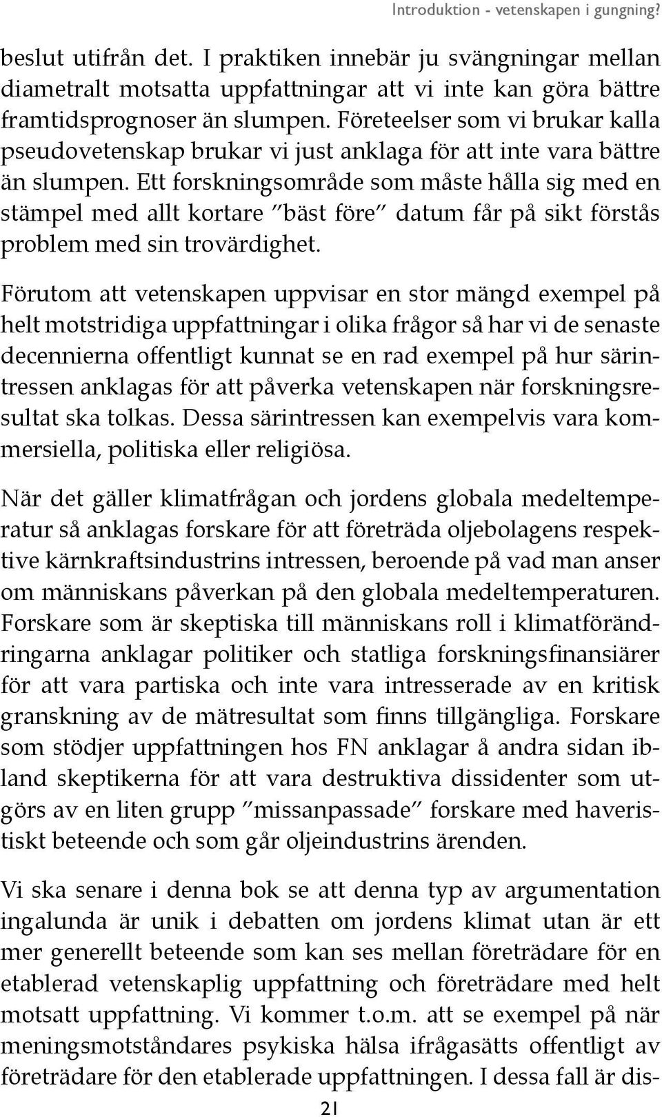 Ett forskningsområde som måste hålla sig med en stämpel med allt kortare bäst före datum får på sikt förstås problem med sin trovärdighet.