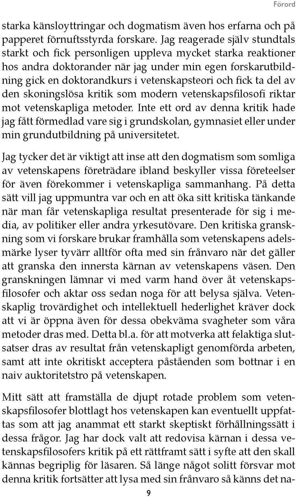 fick ta del av den skoningslösa kritik som modern vetenskapsfilosofi riktar mot vetenskapliga metoder.