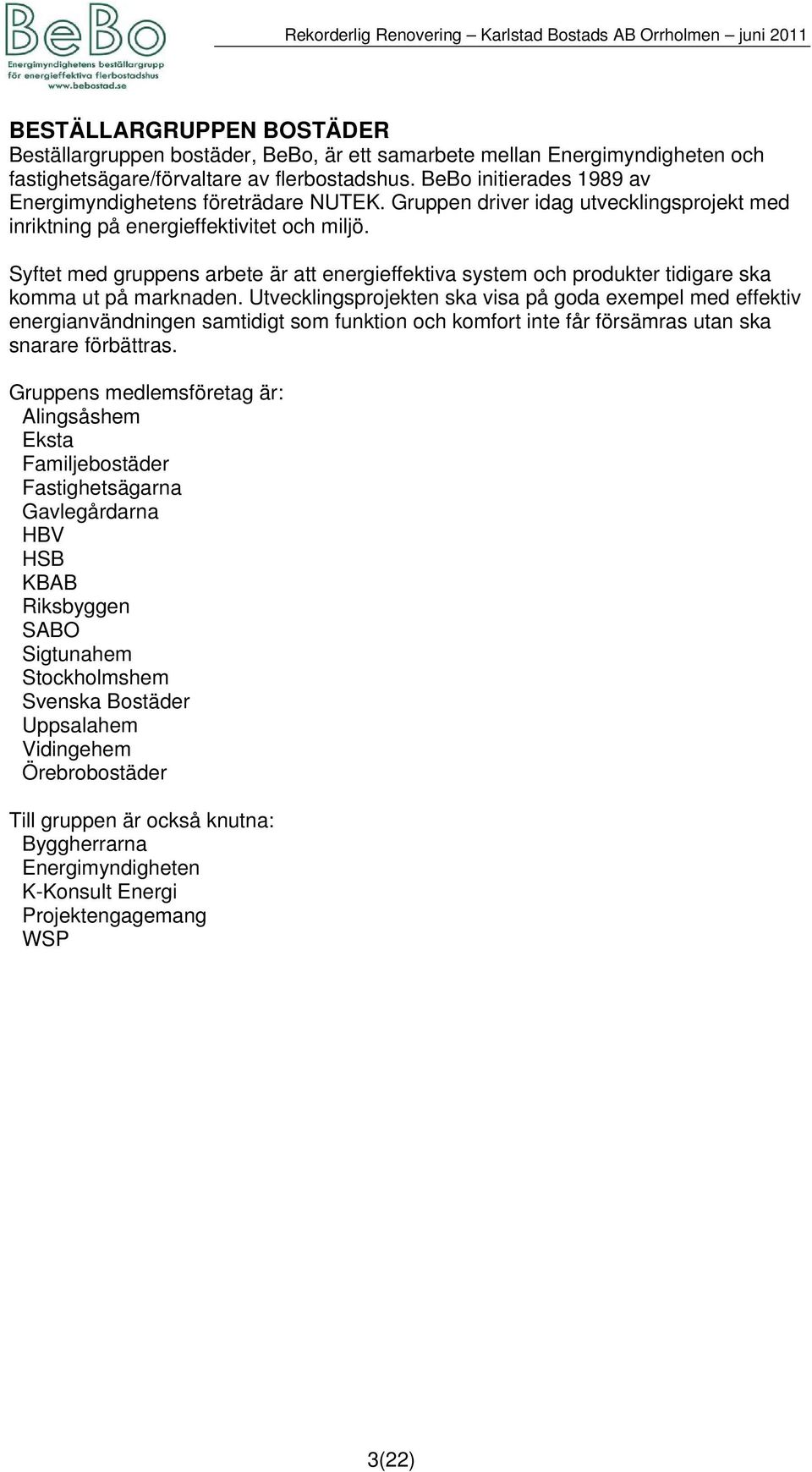 Syftet med gruppens arbete är att energieffektiva system och produkter tidigare ska komma ut på marknaden.