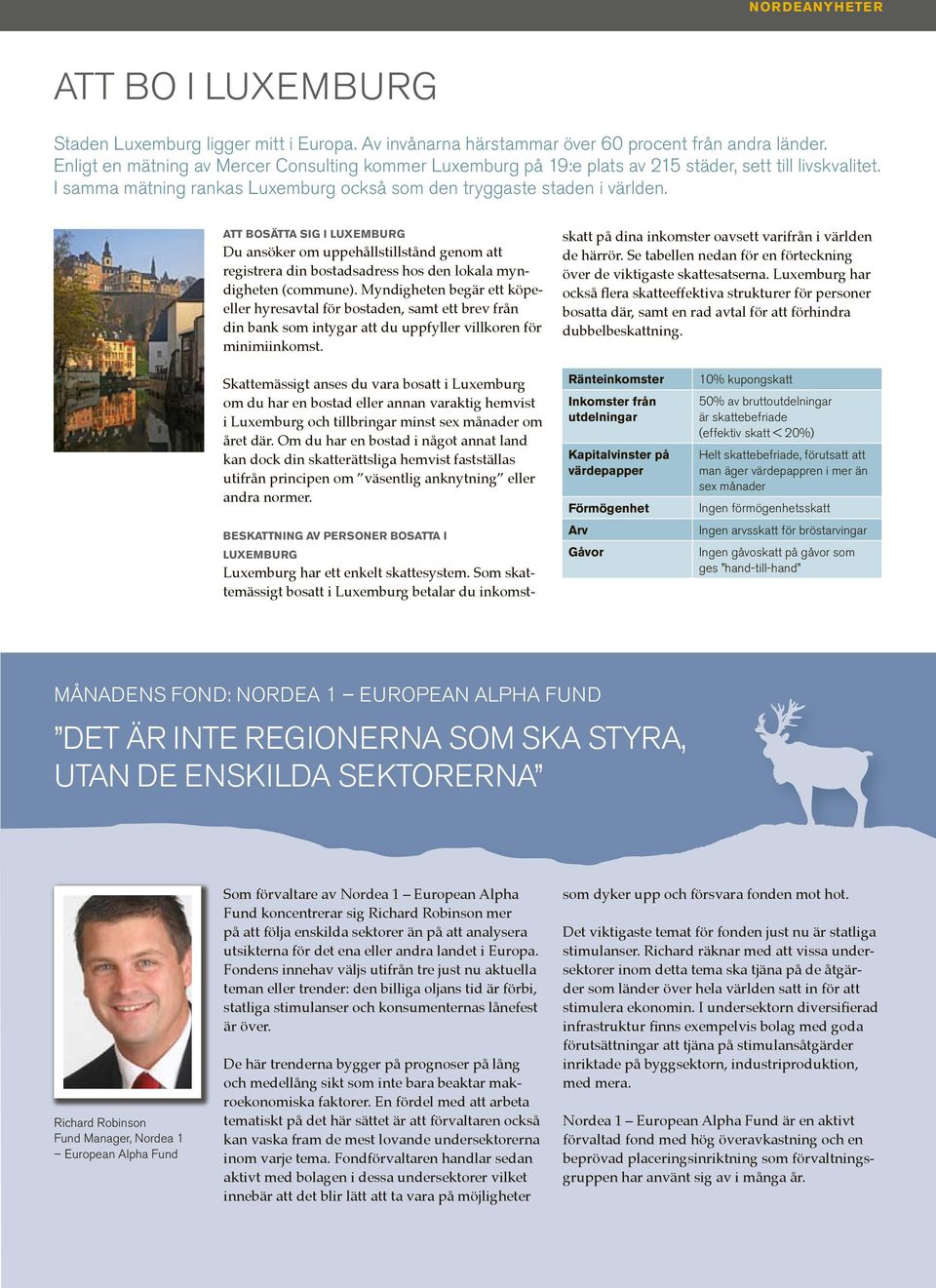 att bosätta sig i luxemburg Du ansöker om uppehållstillstånd genom att registrera din bostadsadress hos den lokala myndigheten (commune).