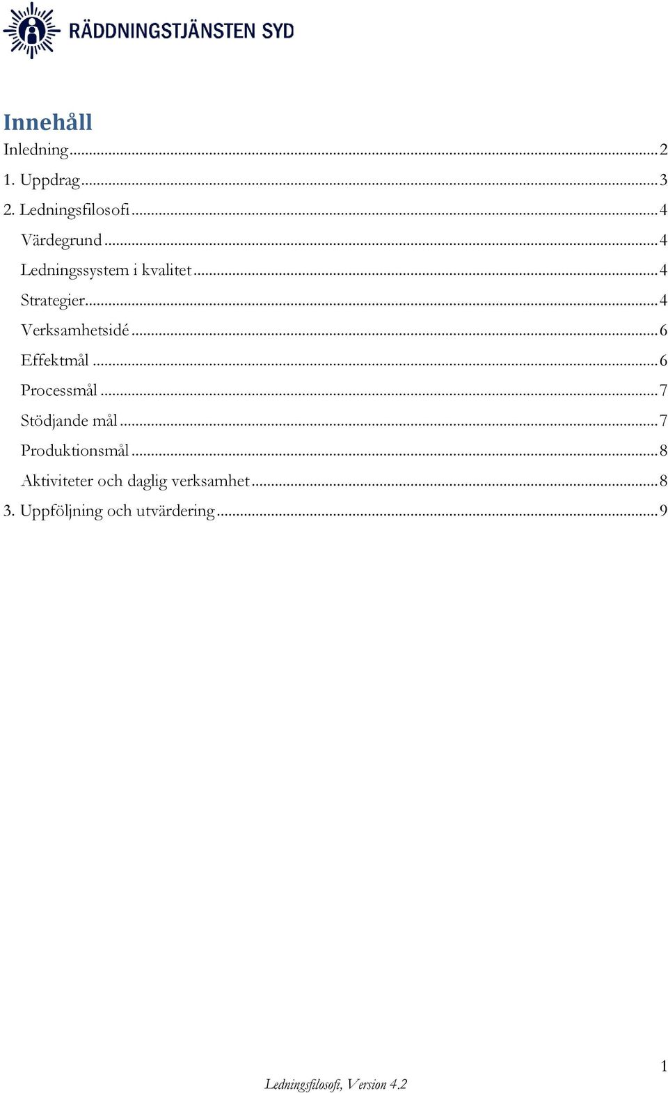 .. 6 Effektmål... 6 Processmål... 7 Stödjande mål... 7 Produktionsmål.