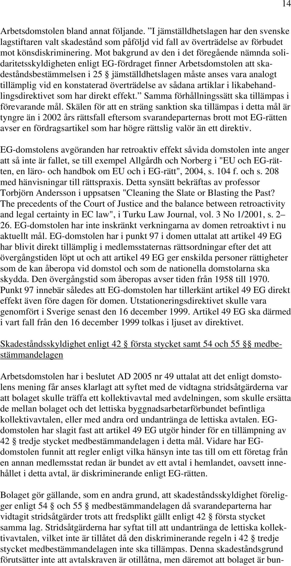 vid en konstaterad överträdelse av sådana artiklar i likabehandlingsdirektivet som har direkt effekt. Samma förhållningssätt ska tillämpas i förevarande mål.
