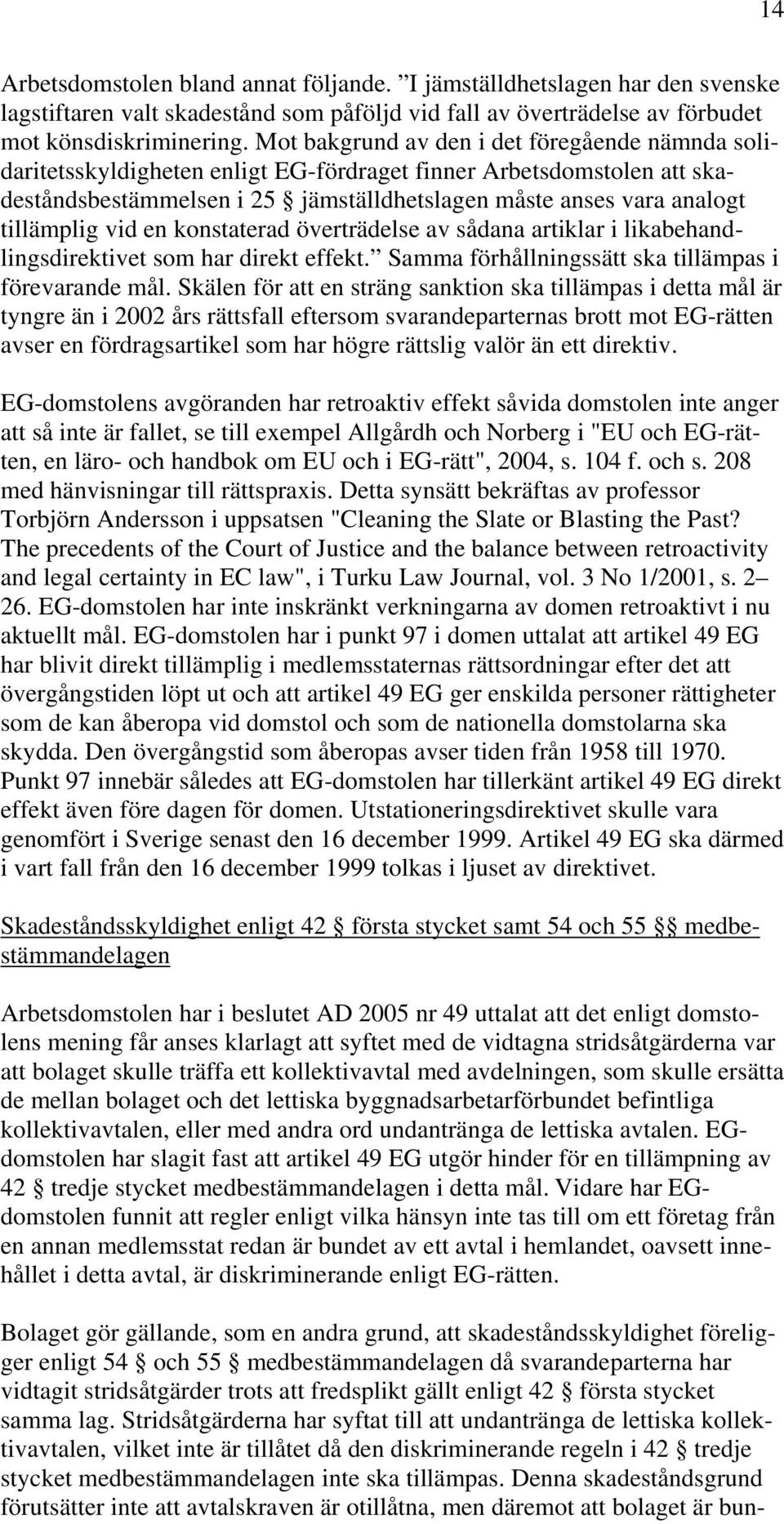 vid en konstaterad överträdelse av sådana artiklar i likabehandlingsdirektivet som har direkt effekt. Samma förhållningssätt ska tillämpas i förevarande mål.