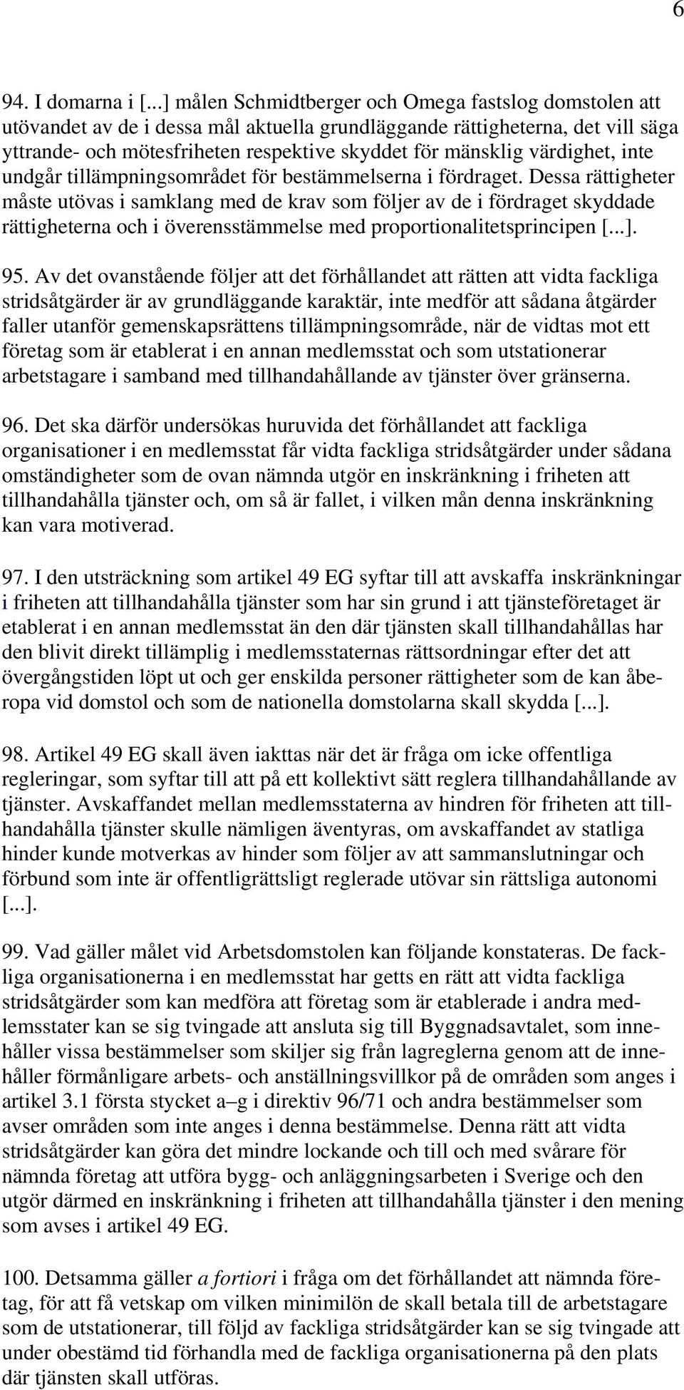 värdighet, inte undgår tillämpningsområdet för bestämmelserna i fördraget.