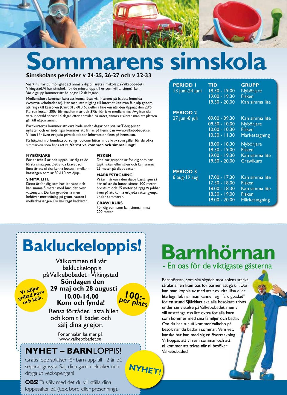 se). Har man inte tillgång till Internet kan man få hjälp genom att ringa till kassören (Curt 013-810 65), eller i kiosken när den öppnat den 28/5.