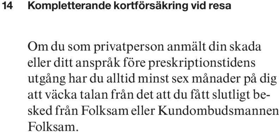 har du alltid minst sex månader på dig att väcka talan från det att