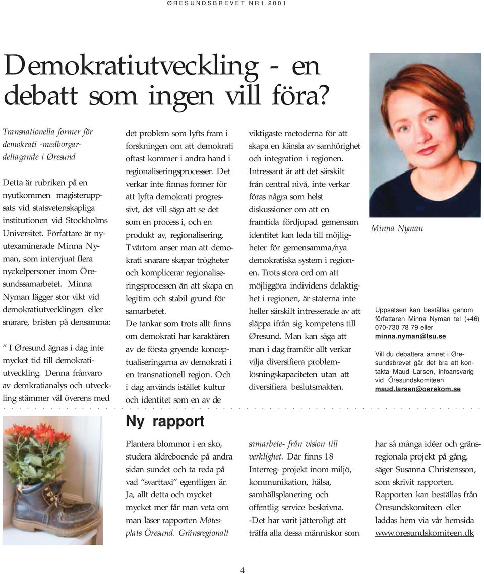 Författare är nyutexaminerade Minna Nyman, som intervjuat flera nyckelpersoner inom Öresundssamarbetet.