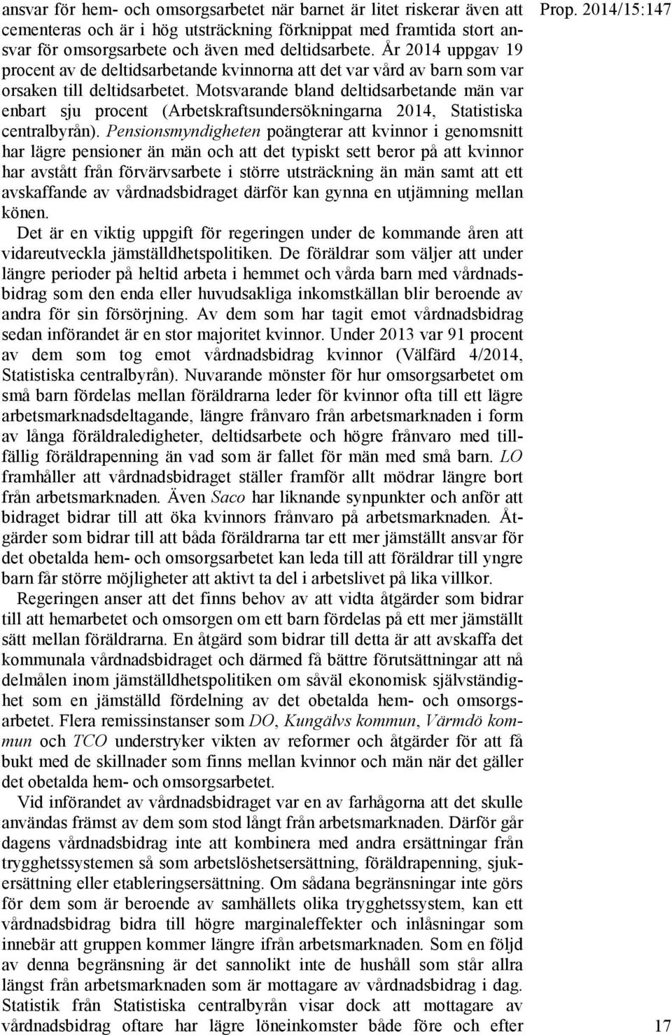 Motsvarande bland deltidsarbetande män var enbart sju procent (Arbetskraftsundersökningarna 2014, Statistiska centralbyrån).