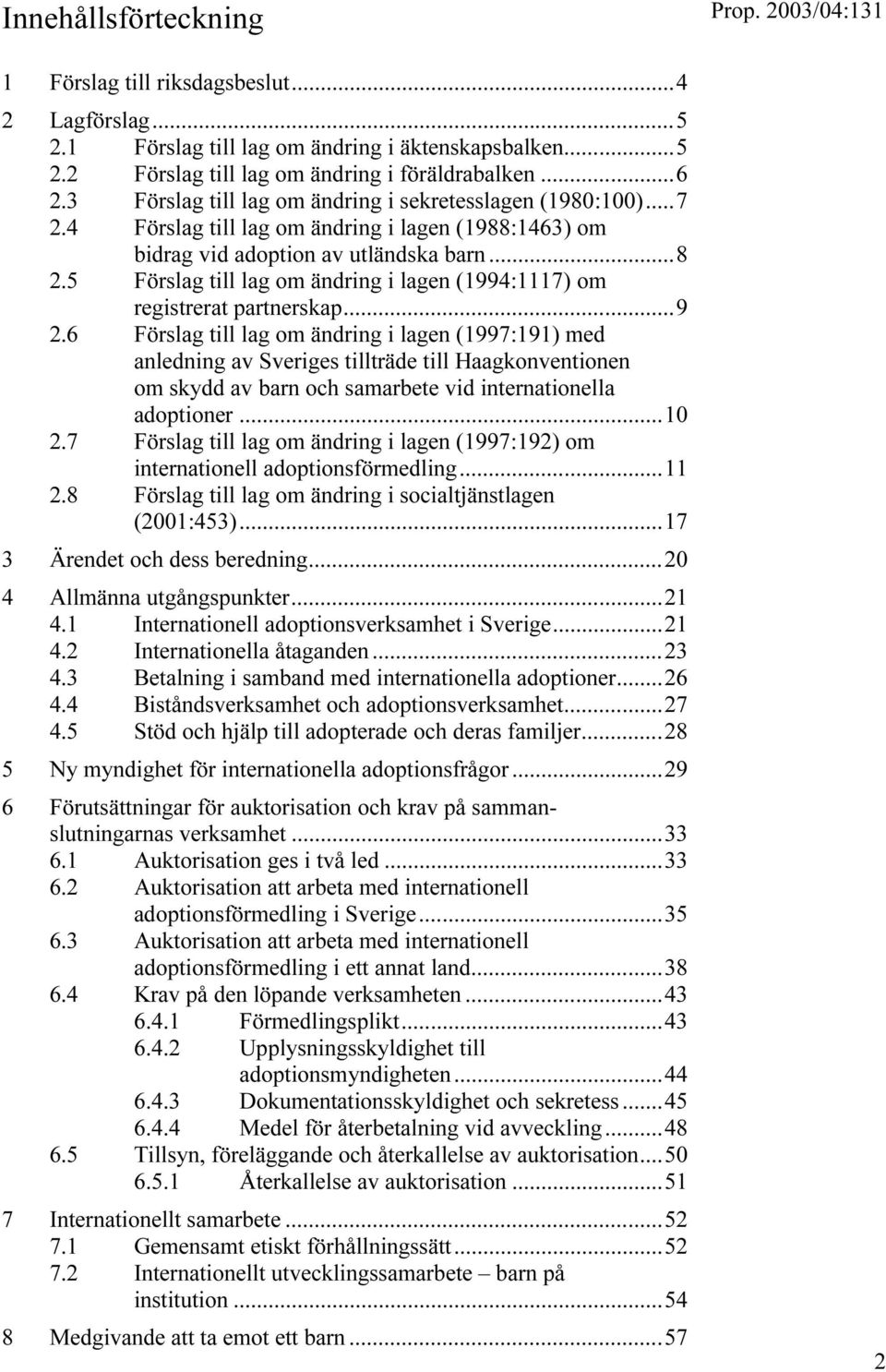 5 Förslag till lag om ändring i lagen (1994:1117) om registrerat partnerskap...9 2.