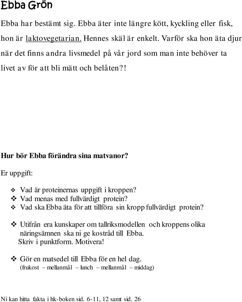 ! Hur bör Ebba förändra sina matvanor? Vad är proteinernas uppgift i kroppen? Vad menas med fullvärdigt protein?