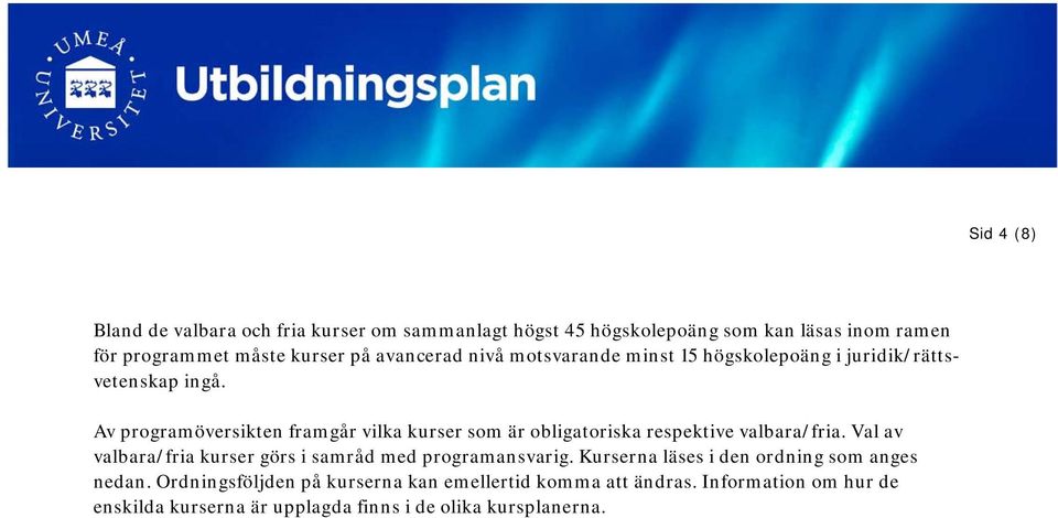 Av programöversikten framgår vilka kurser som är obligatoriska respektive valbara/fria.