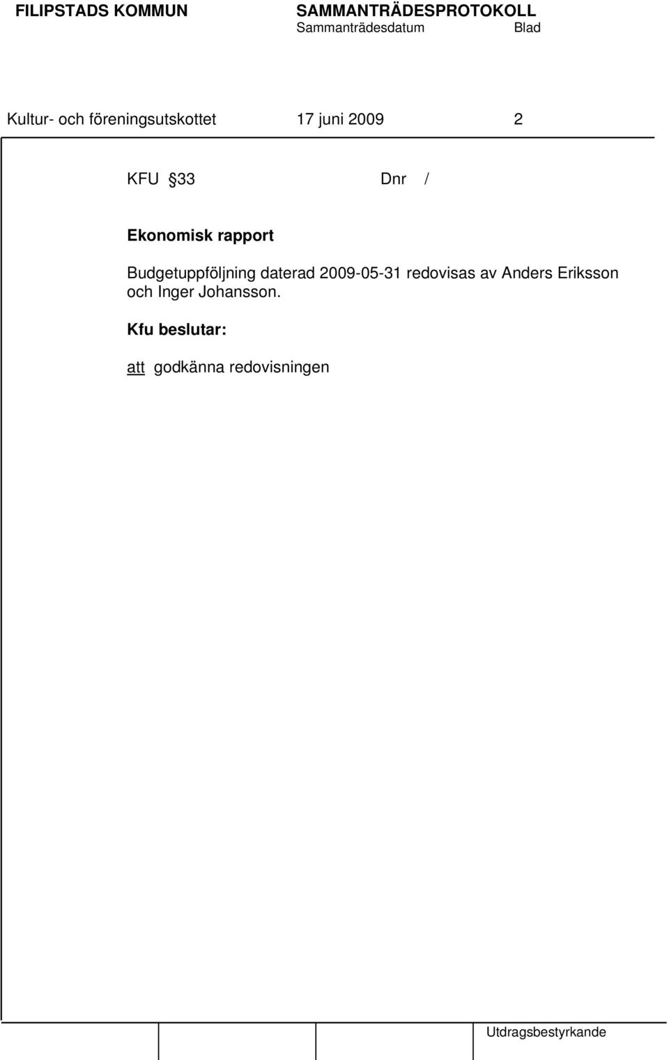 Budgetuppföljning daterad 2009-05-31 redovisas