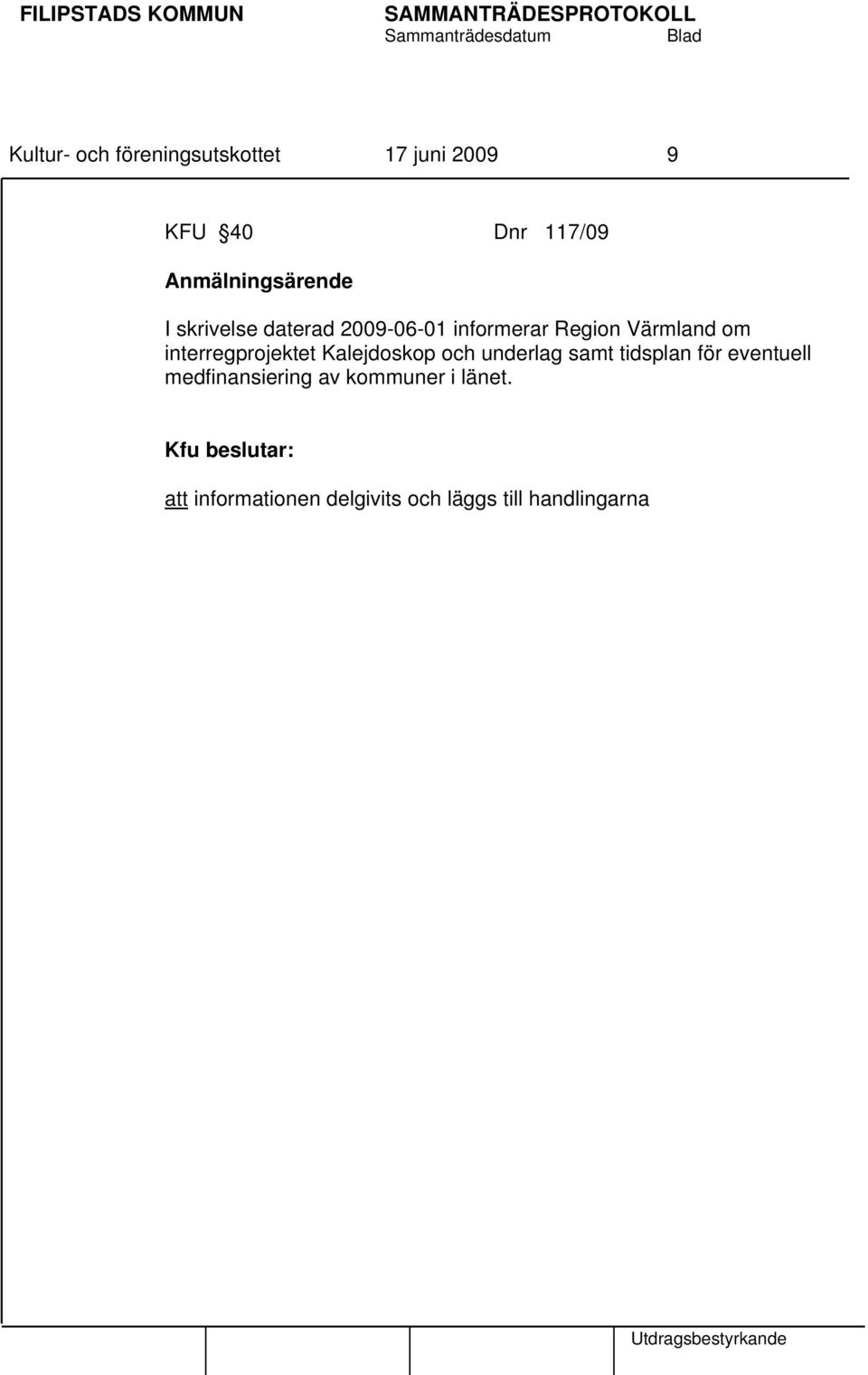 om interregprojektet Kalejdoskop och underlag samt tidsplan för eventuell
