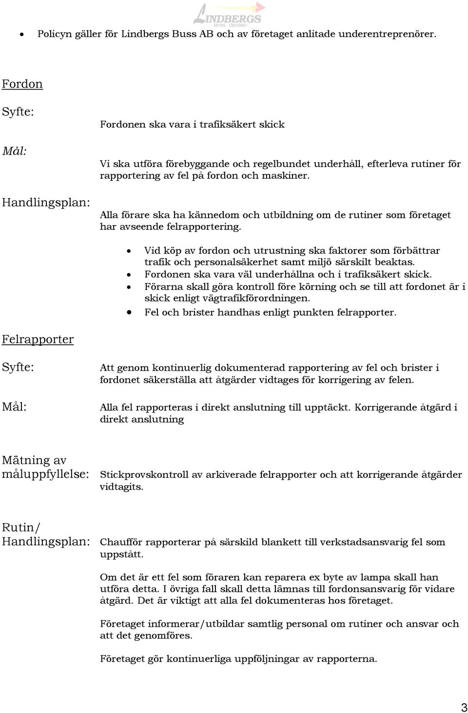 Alla förare ska ha kännedom och utbildning om de rutiner som företaget har avseende felrapportering.