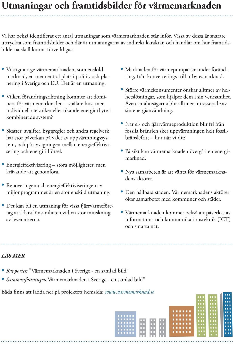 enskild marknad, en mer central plats i politik och planering i Sverige och EU. Det är en utmaning.